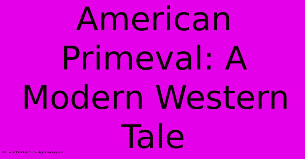 American Primeval: A Modern Western Tale