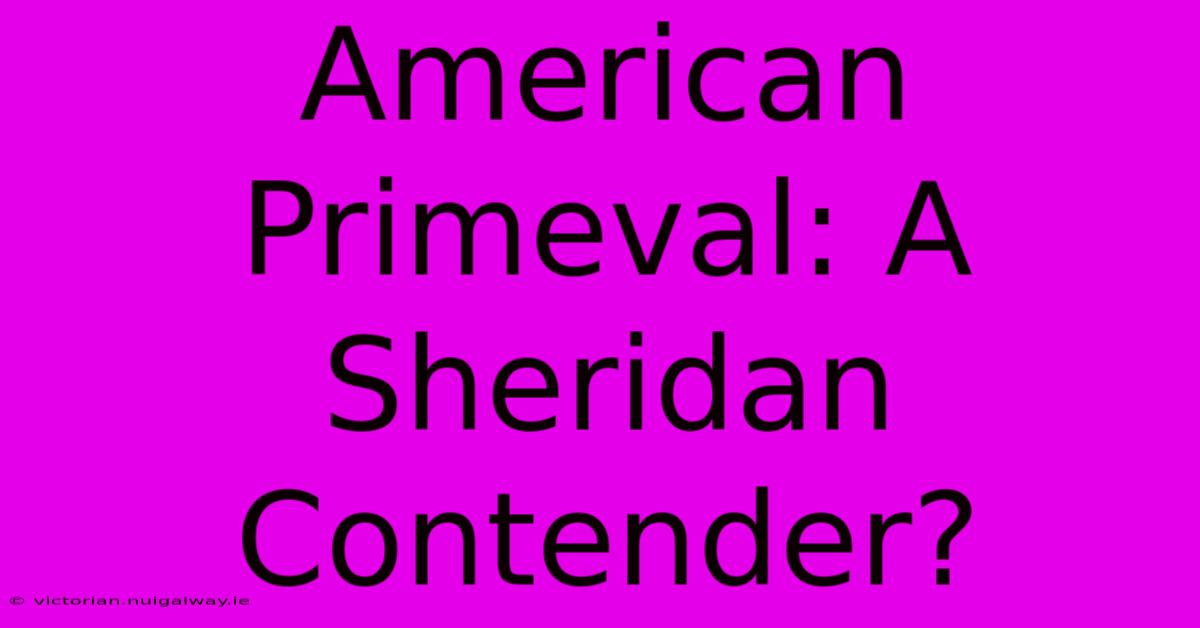 American Primeval: A Sheridan Contender?