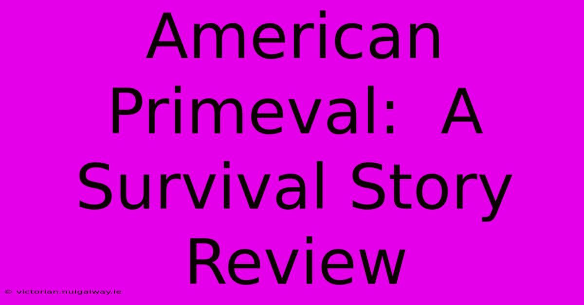 American Primeval:  A Survival Story Review