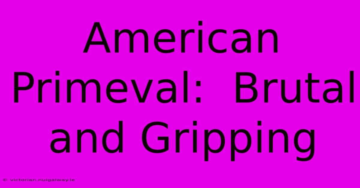 American Primeval:  Brutal And Gripping