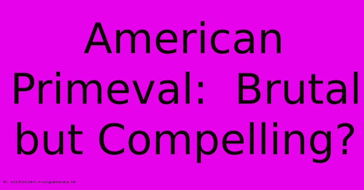 American Primeval:  Brutal But Compelling?