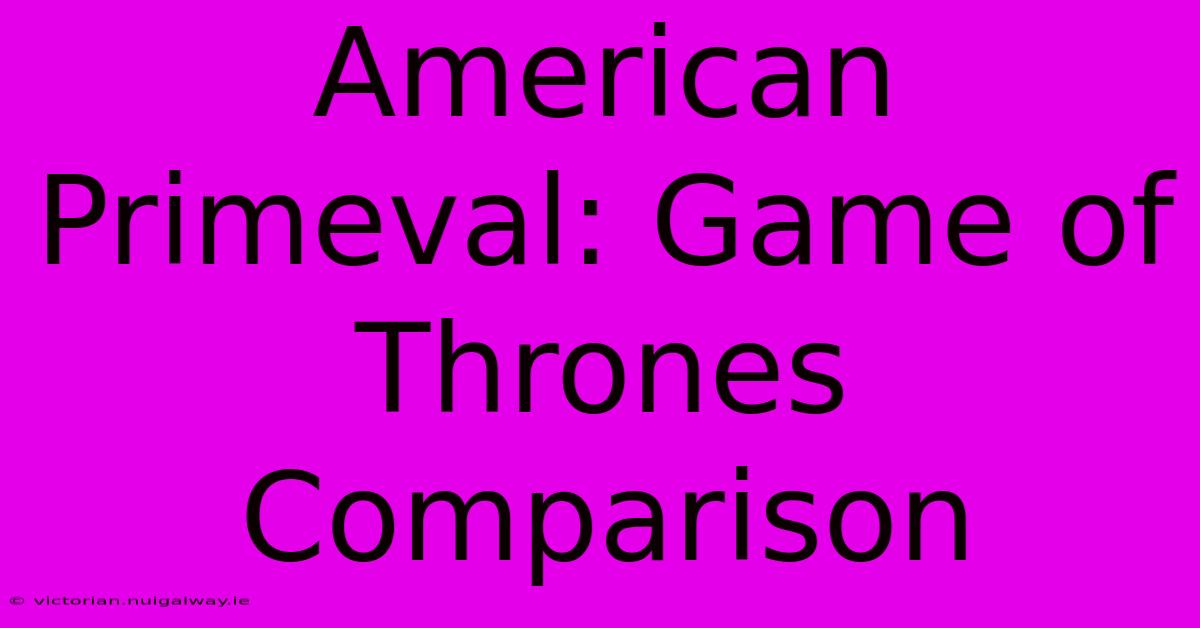 American Primeval: Game Of Thrones Comparison