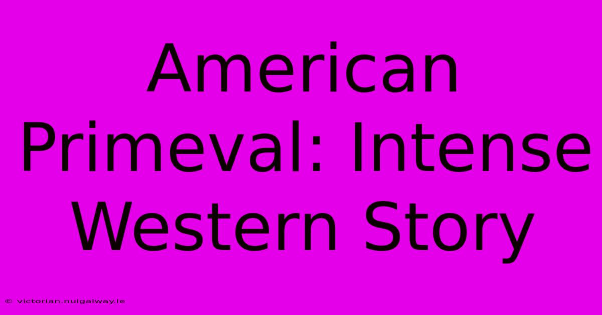 American Primeval: Intense Western Story