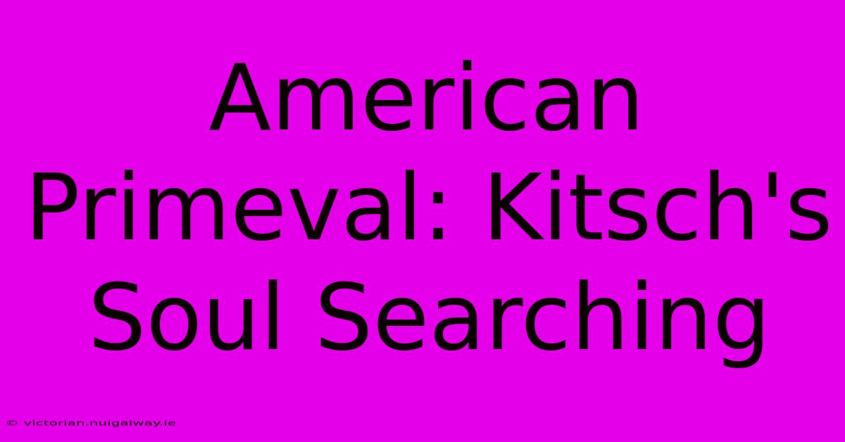 American Primeval: Kitsch's Soul Searching