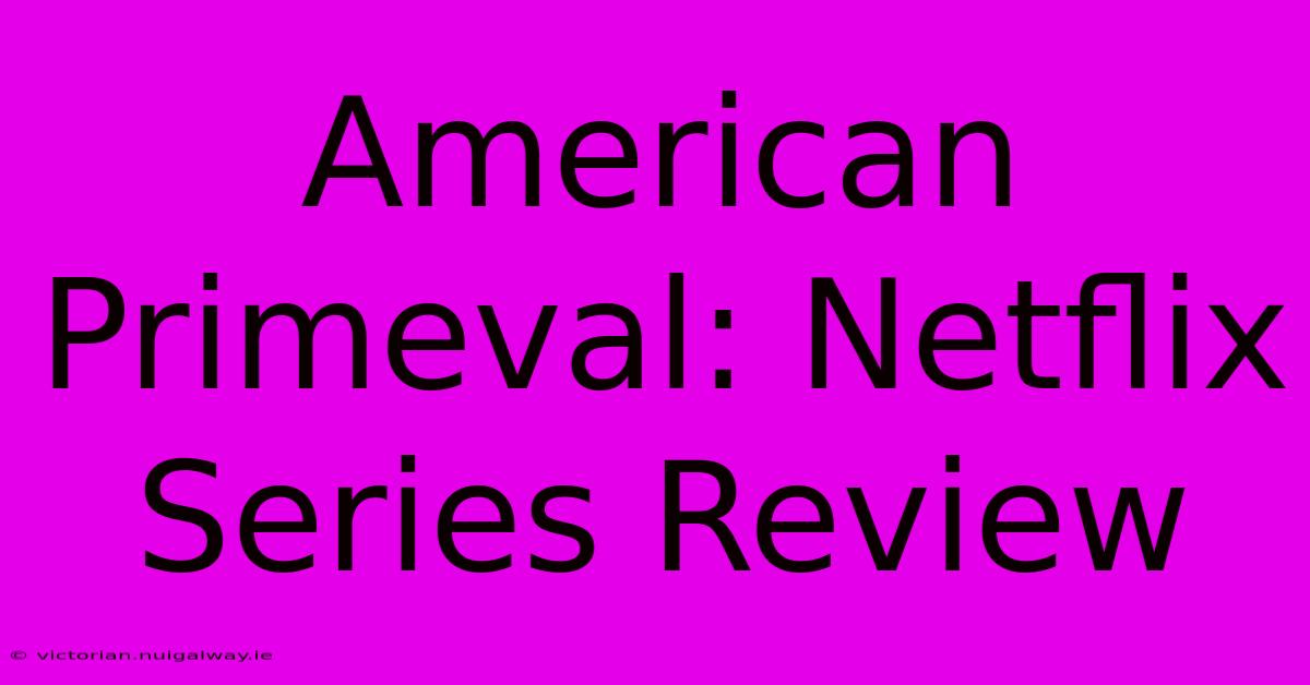 American Primeval: Netflix Series Review