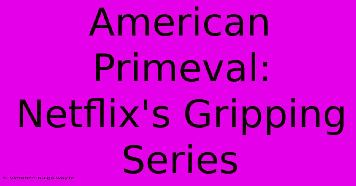 American Primeval: Netflix's Gripping Series