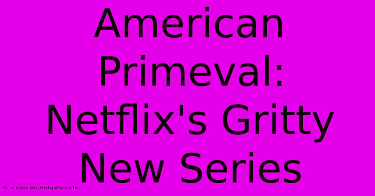 American Primeval: Netflix's Gritty New Series