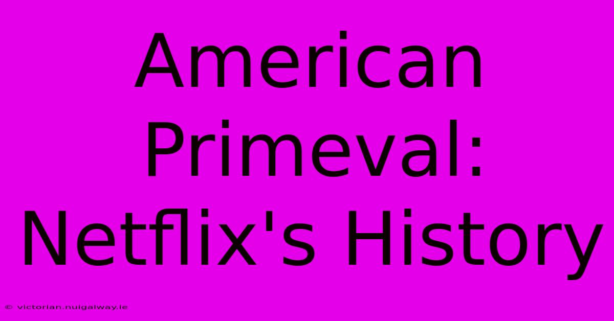 American Primeval:  Netflix's History