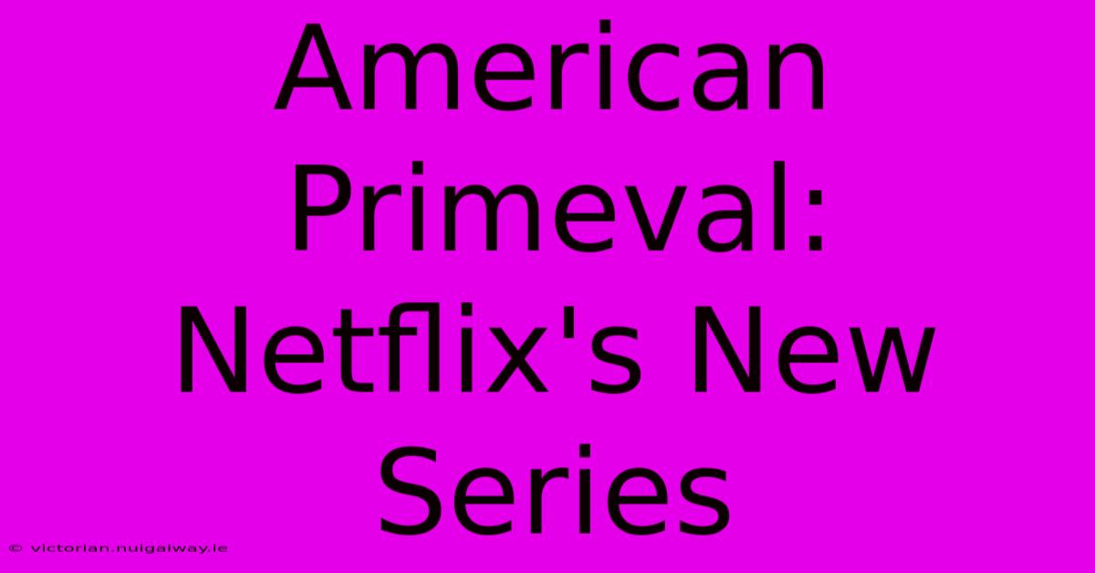 American Primeval: Netflix's New Series