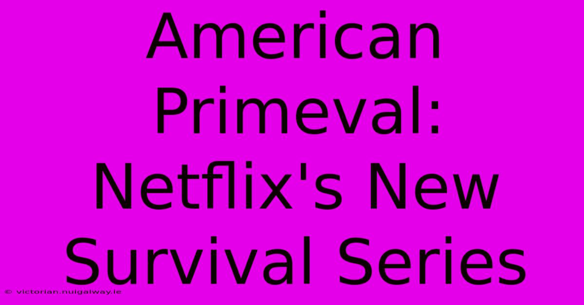 American Primeval:  Netflix's New Survival Series