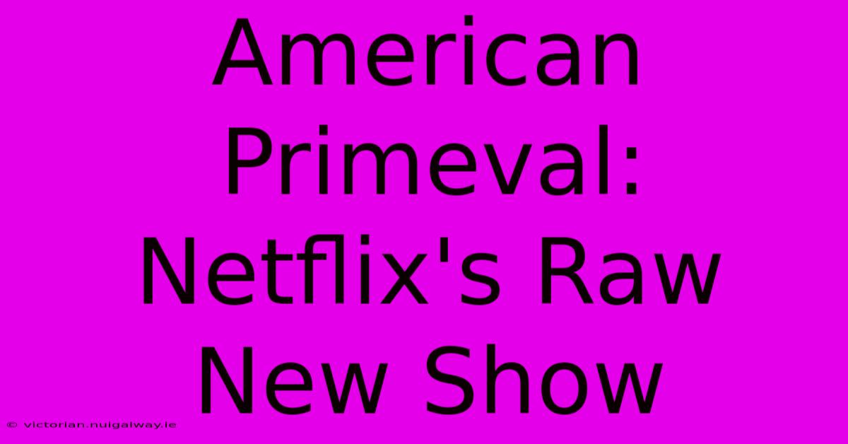 American Primeval: Netflix's Raw New Show