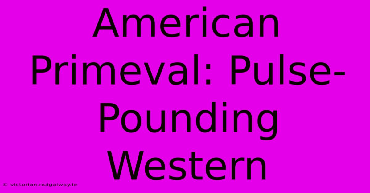 American Primeval: Pulse-Pounding Western