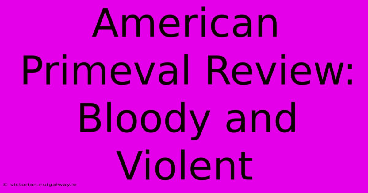 American Primeval Review:  Bloody And Violent