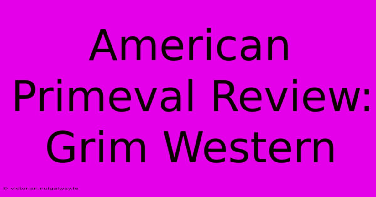 American Primeval Review: Grim Western