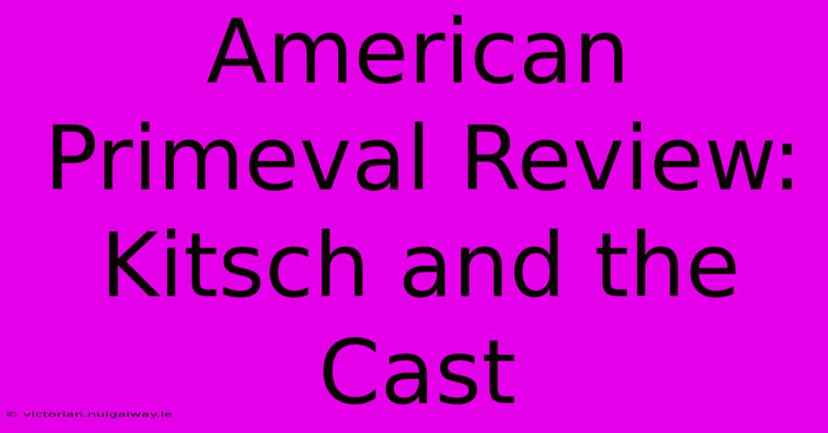 American Primeval Review: Kitsch And The Cast