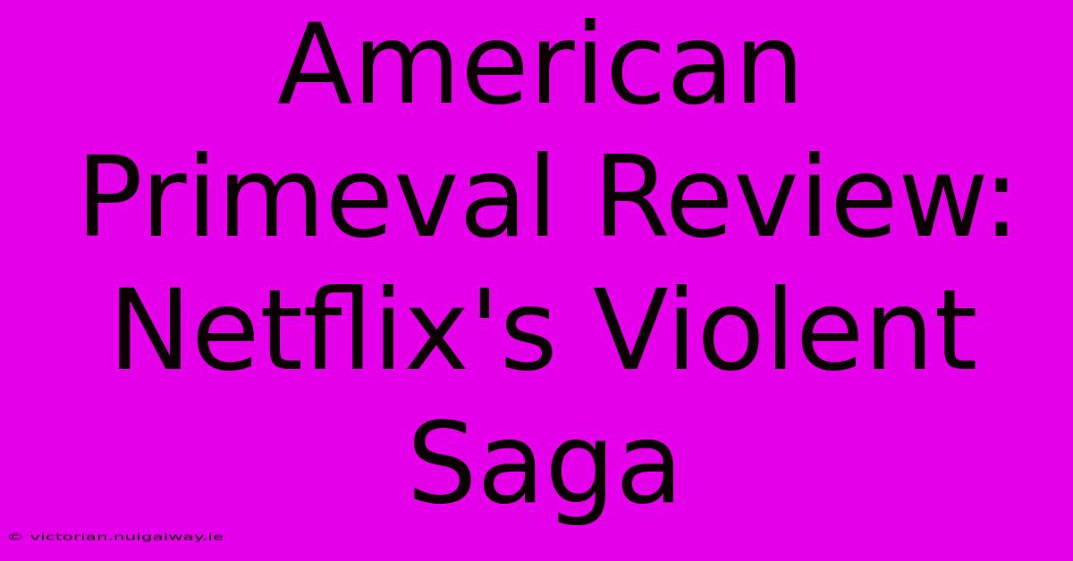 American Primeval Review: Netflix's Violent Saga