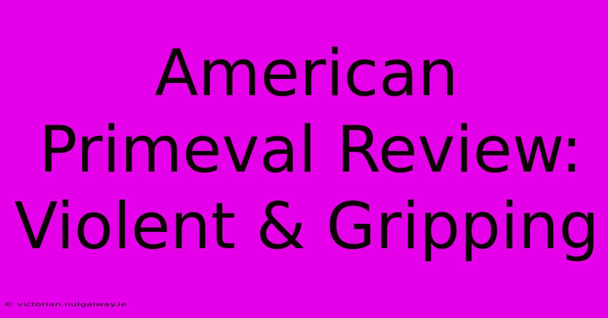 American Primeval Review: Violent & Gripping