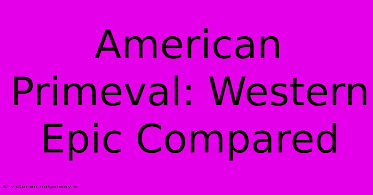 American Primeval: Western Epic Compared