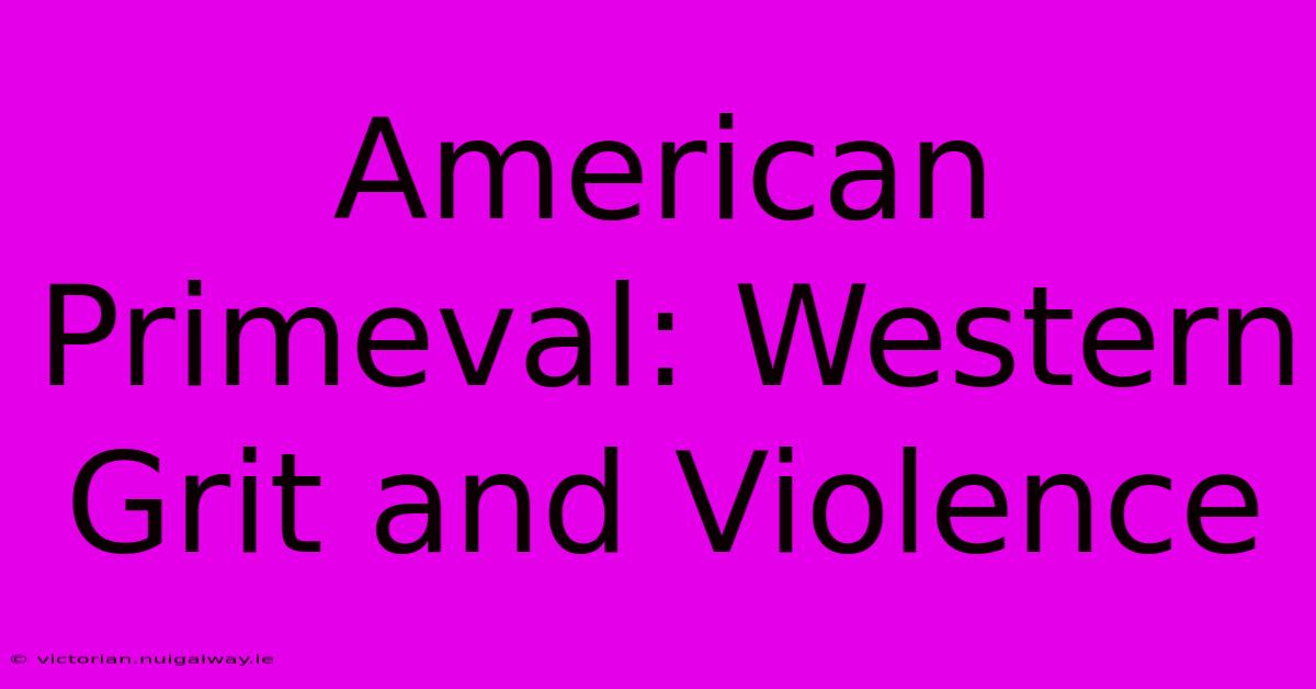 American Primeval: Western Grit And Violence