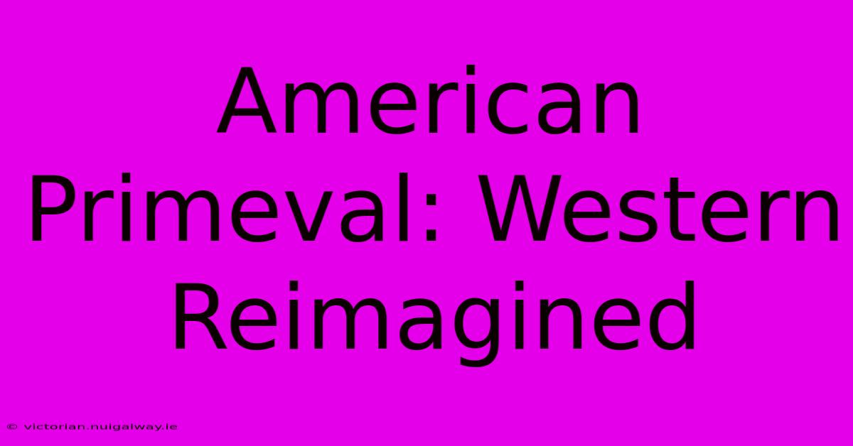 American Primeval: Western Reimagined