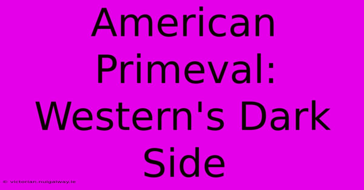 American Primeval: Western's Dark Side