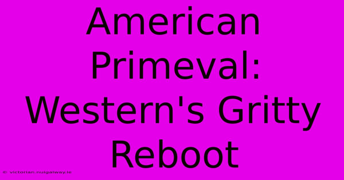 American Primeval:  Western's Gritty Reboot