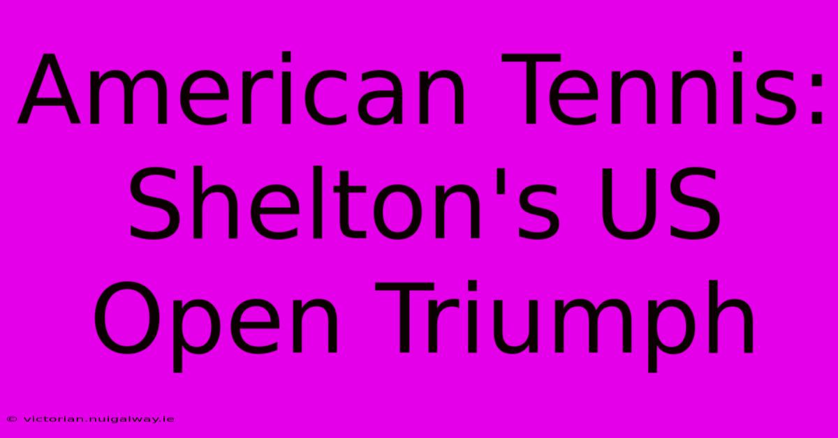 American Tennis: Shelton's US Open Triumph