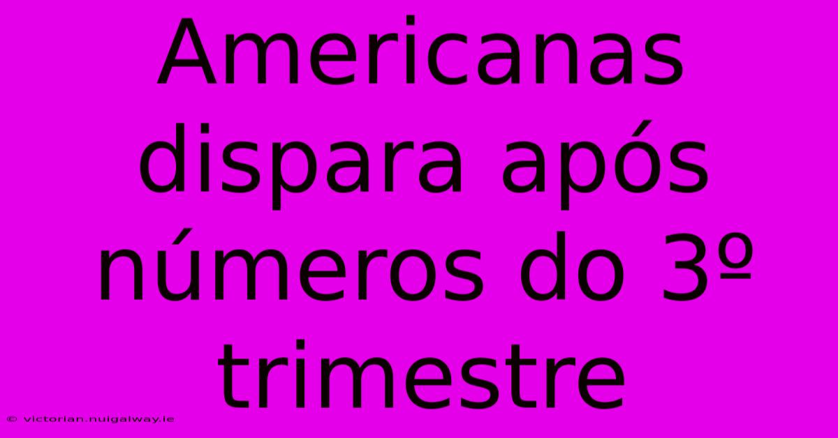 Americanas Dispara Após Números Do 3º Trimestre