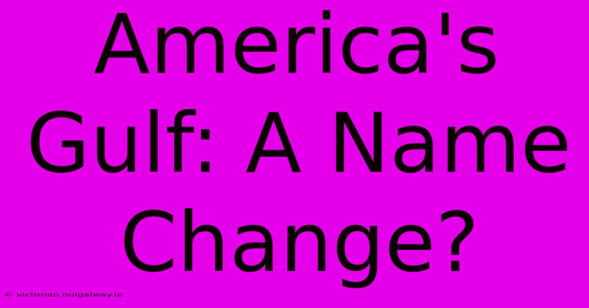 America's Gulf: A Name Change?