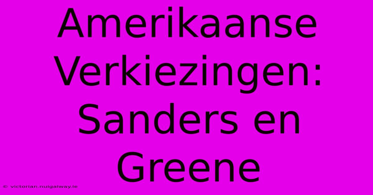 Amerikaanse Verkiezingen: Sanders En Greene 