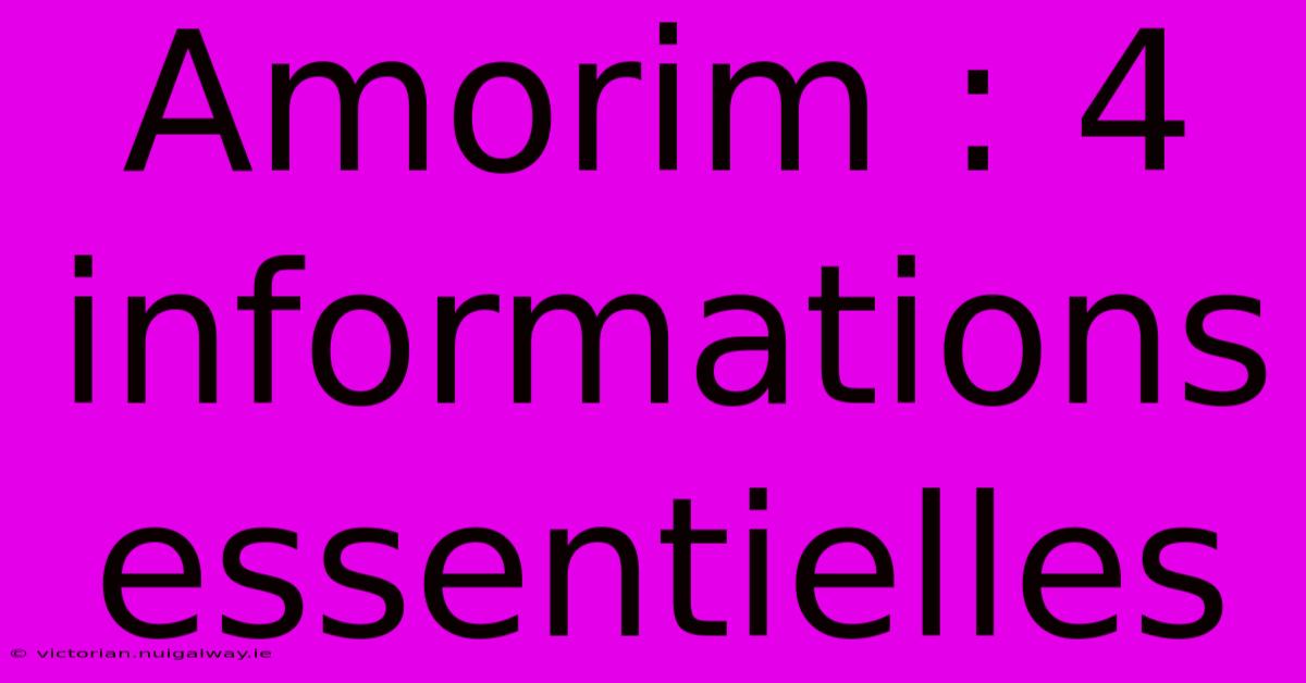 Amorim : 4 Informations Essentielles 