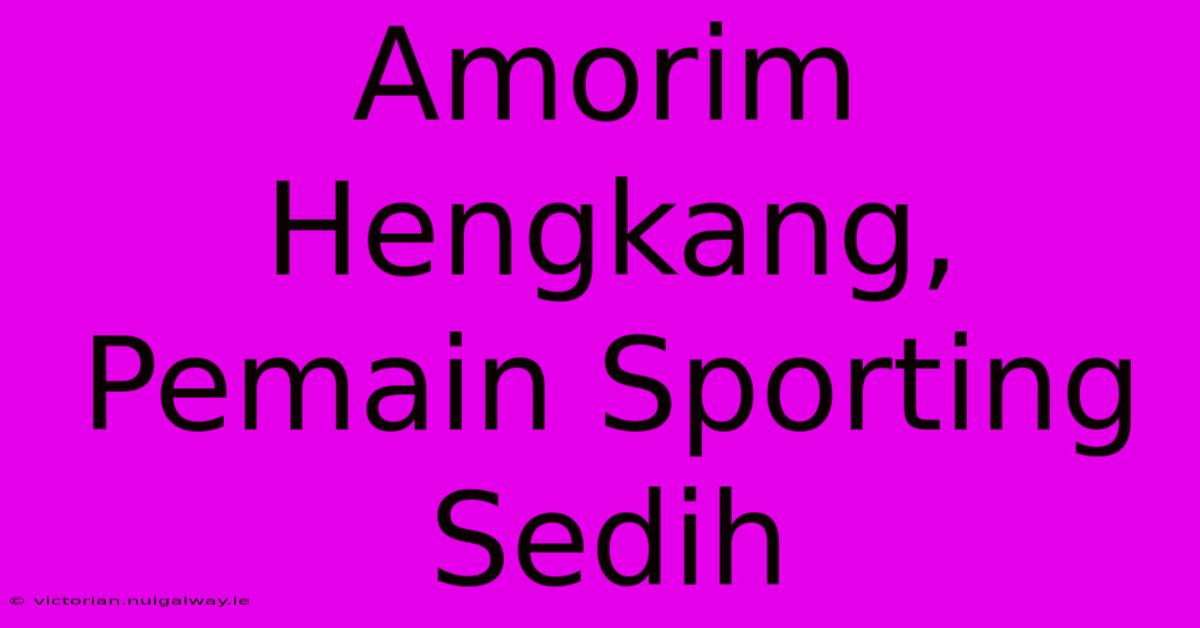 Amorim Hengkang, Pemain Sporting Sedih