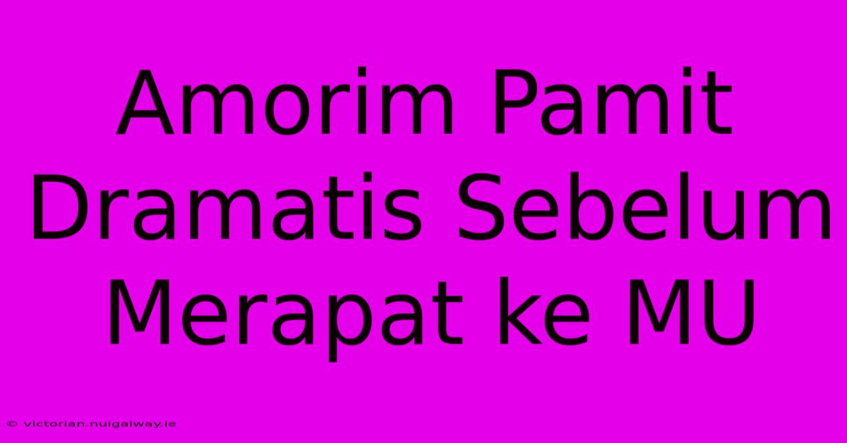 Amorim Pamit Dramatis Sebelum Merapat Ke MU