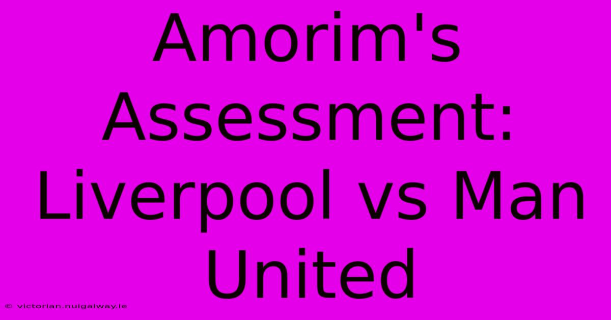 Amorim's Assessment: Liverpool Vs Man United