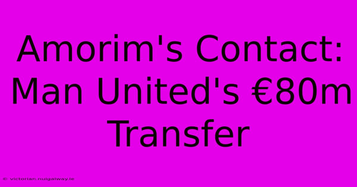 Amorim's Contact: Man United's €80m Transfer