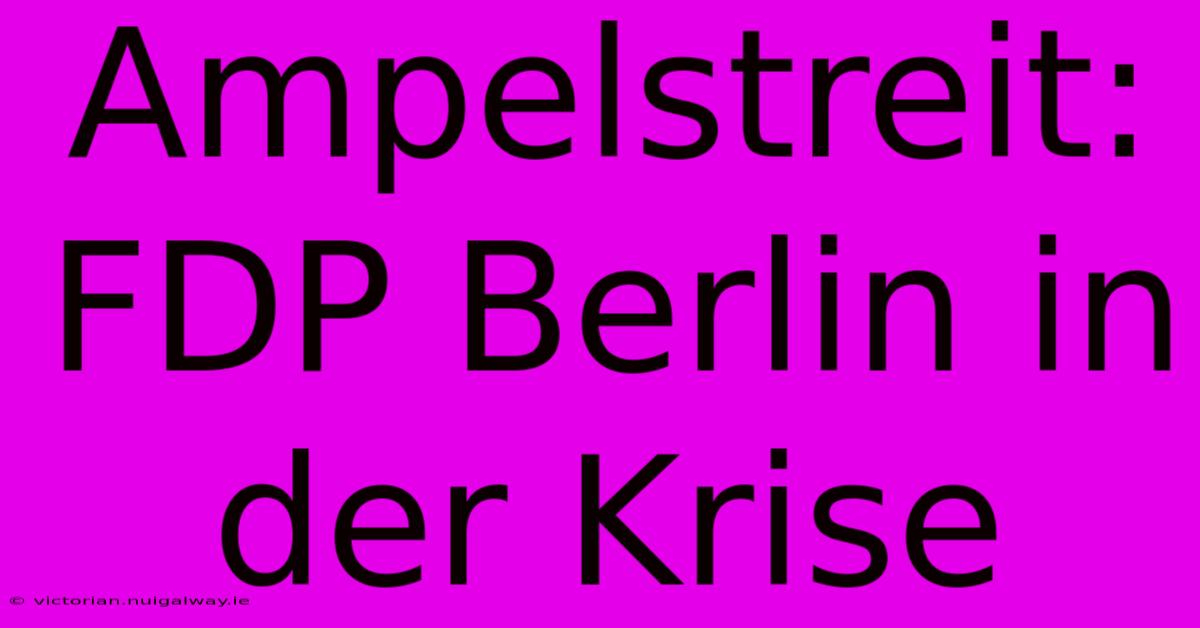 Ampelstreit: FDP Berlin In Der Krise