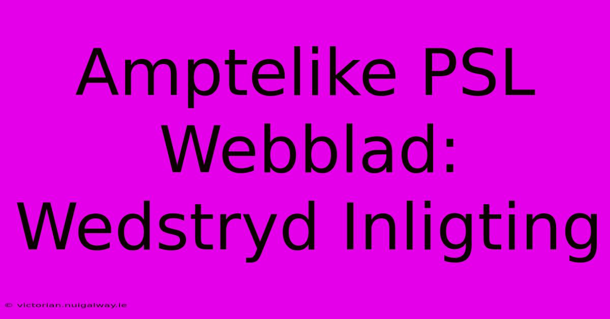 Amptelike PSL Webblad: Wedstryd Inligting