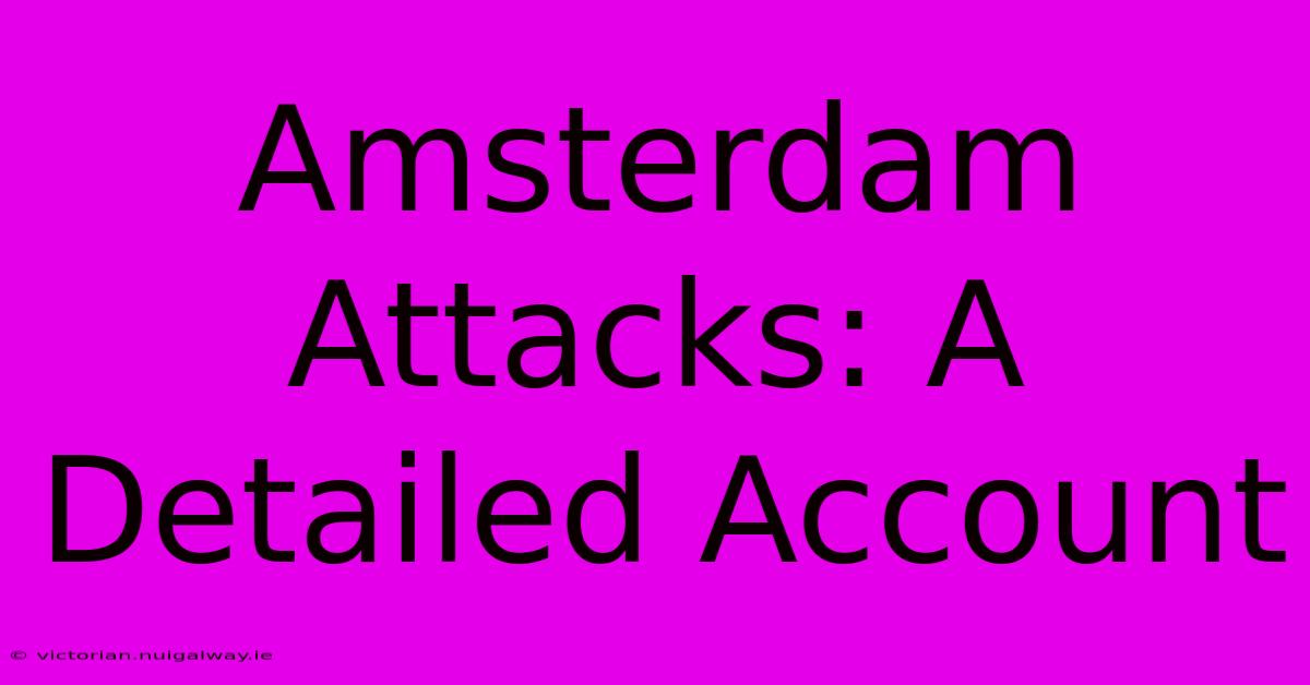 Amsterdam Attacks: A Detailed Account