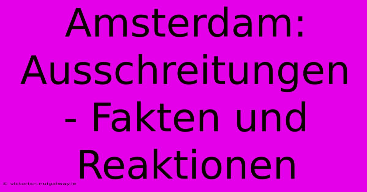 Amsterdam: Ausschreitungen - Fakten Und Reaktionen 