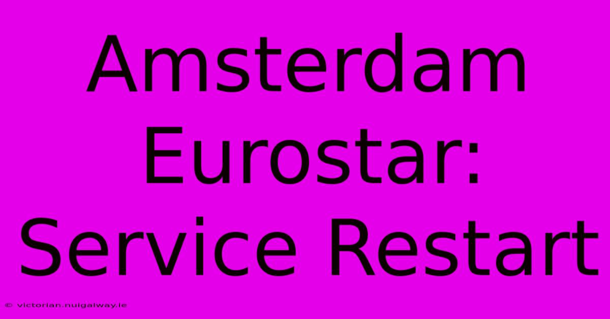 Amsterdam Eurostar: Service Restart