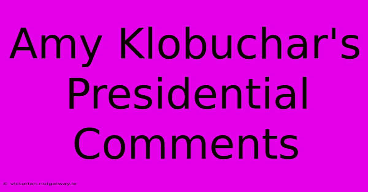 Amy Klobuchar's Presidential Comments