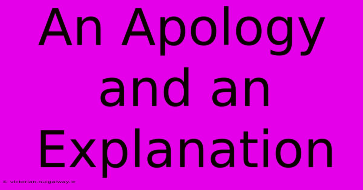 An Apology And An Explanation