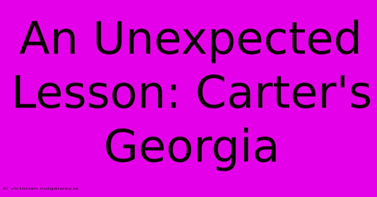 An Unexpected Lesson: Carter's Georgia