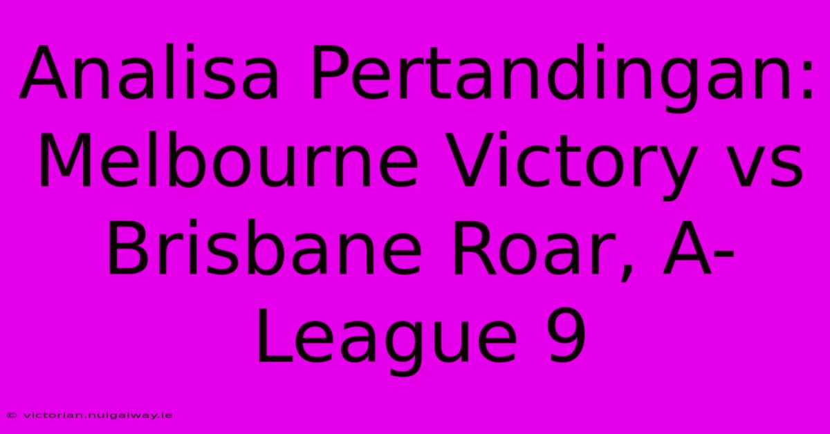 Analisa Pertandingan: Melbourne Victory Vs Brisbane Roar, A-League 9