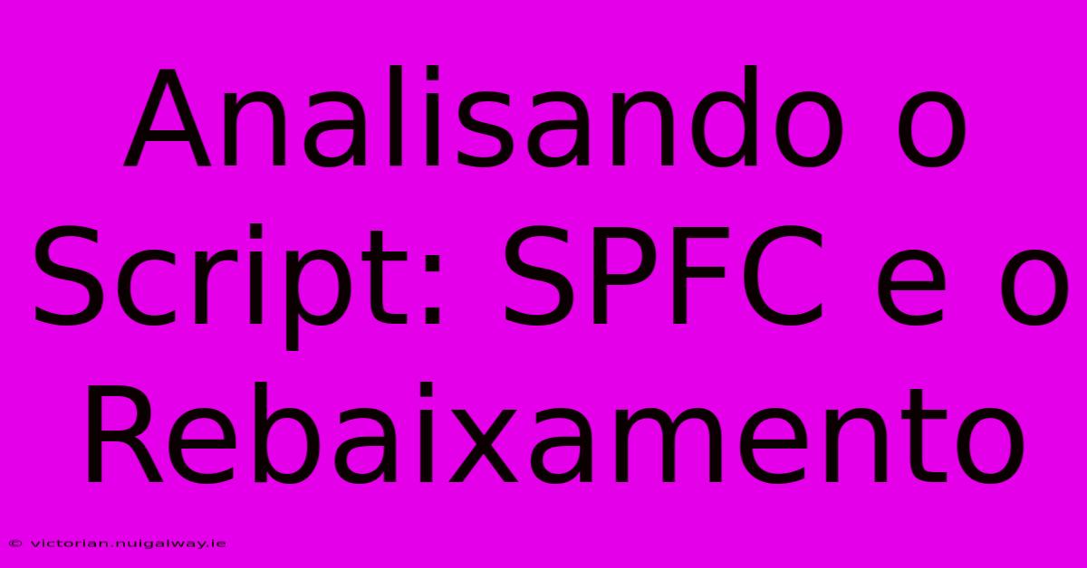 Analisando O Script: SPFC E O Rebaixamento