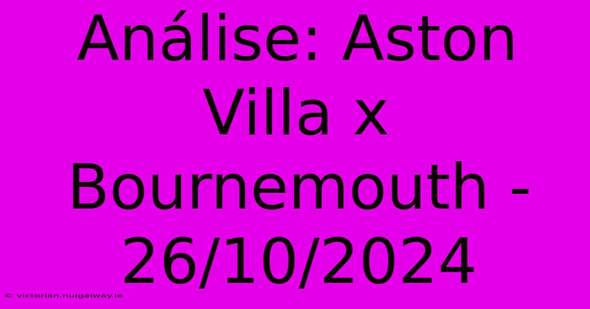 Análise: Aston Villa X Bournemouth - 26/10/2024