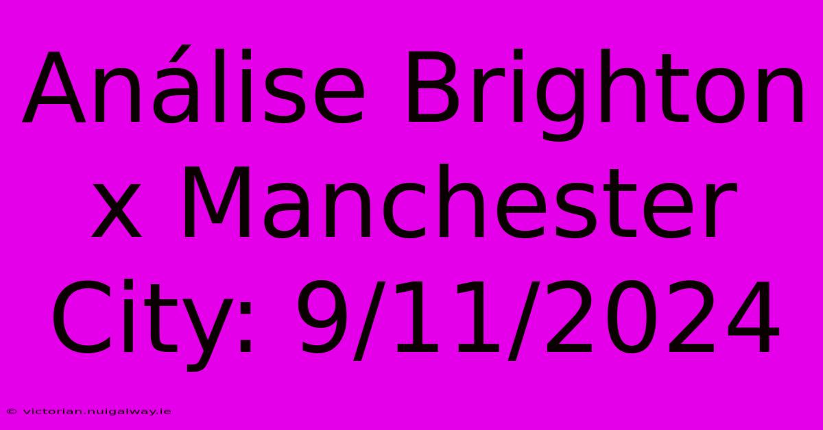 Análise Brighton X Manchester City: 9/11/2024