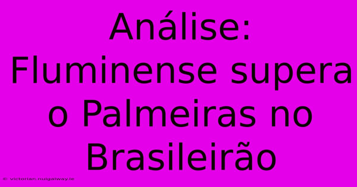 Análise: Fluminense Supera O Palmeiras No Brasileirão