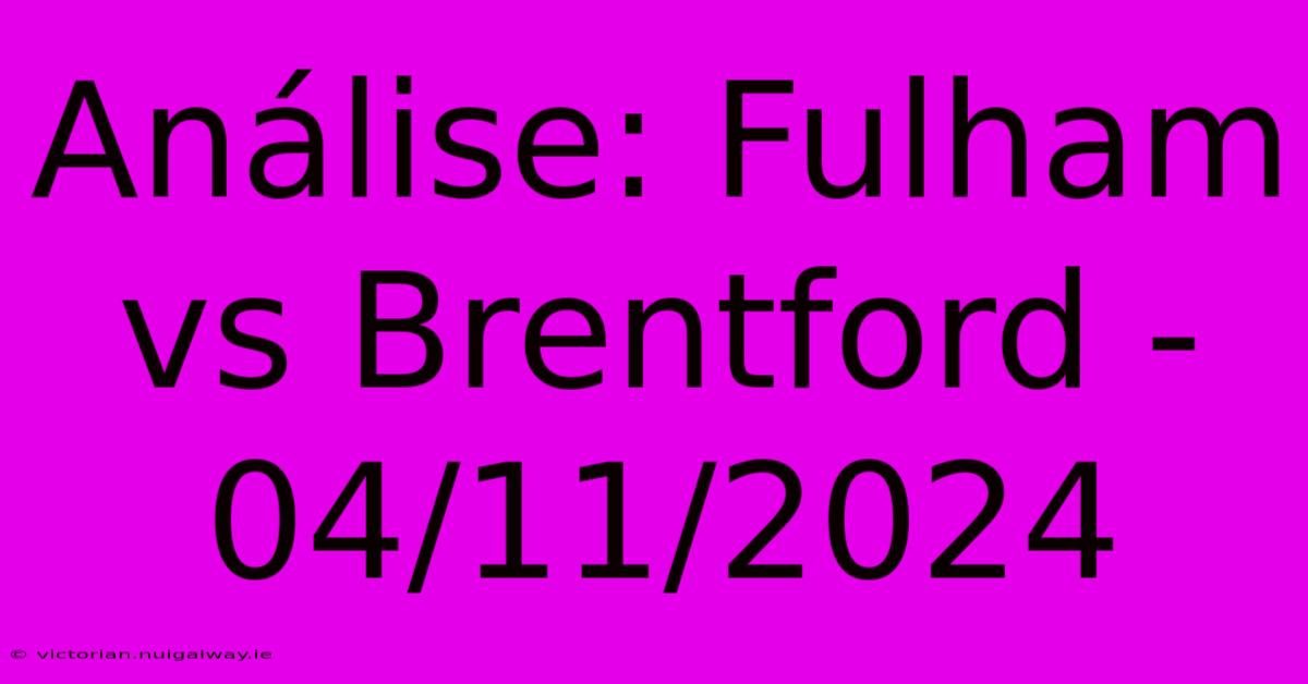 Análise: Fulham Vs Brentford - 04/11/2024