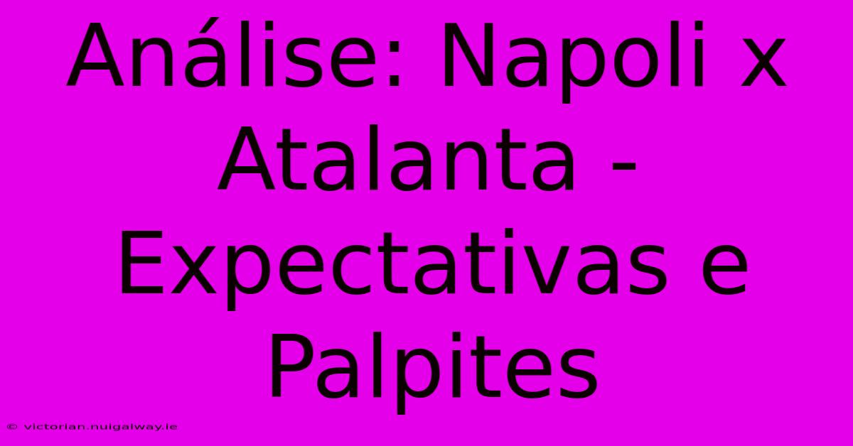 Análise: Napoli X Atalanta - Expectativas E Palpites 